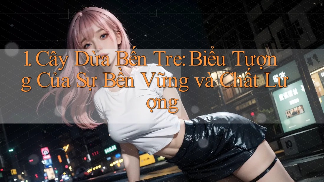 1. Cây Dừa Bến Tre: Biểu Tượng Của Sự Bền Vững và Chất Lượng 1. Cây Dừa Bến Tre: Biểu Tượng Của Sự Bền Vững và Chất Lượng