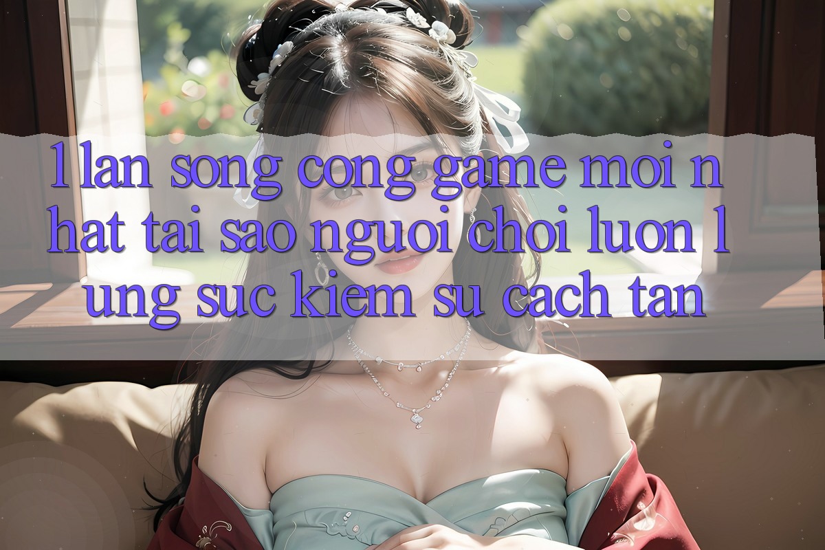1. Làn Sóng Cổng Game Mới nhất: Tại Sao Người Chơi Luôn Lùng sục Kiếm Sự Cách tân?