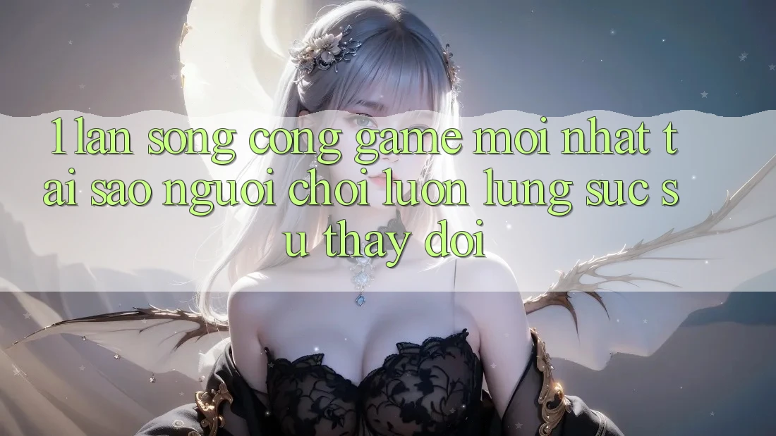1. Làn Sóng Cổng Game Mới nhất: Tại Sao Người Chơi Luôn Lùng sục Sự Thay Đổi? 1. Làn Sóng Cổng Game Mới nhất: Tại Sao Người Chơi Luôn Lùng sục Sự Thay Đổi?