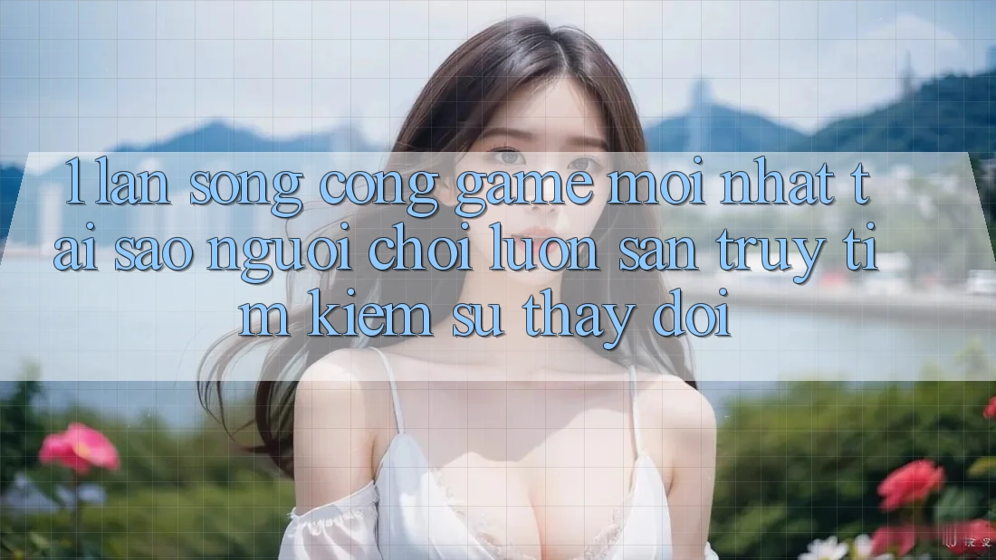 1. Làn Sóng Cổng Game Mới nhất: Tại Sao Người Chơi Luôn Săn truy tìm kiếm Sự Thay đổi? 1. Làn Sóng Cổng Game Mới nhất: Tại Sao Người Chơi Luôn Săn truy tìm kiếm Sự Thay đổi?