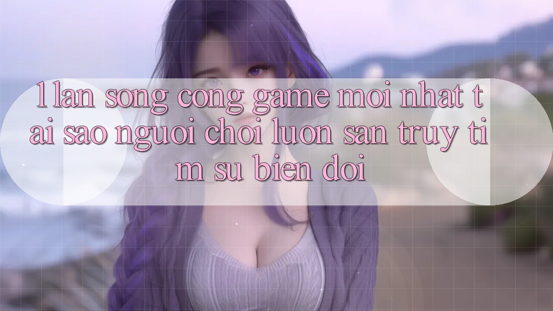 1. Làn Sóng Cổng Game Mới nhất: Tại Sao Người Chơi Luôn Săn truy tìm Sự Biến đổi? 1. Làn Sóng Cổng Game Mới nhất: Tại Sao Người Chơi Luôn Săn truy tìm Sự Biến đổi?