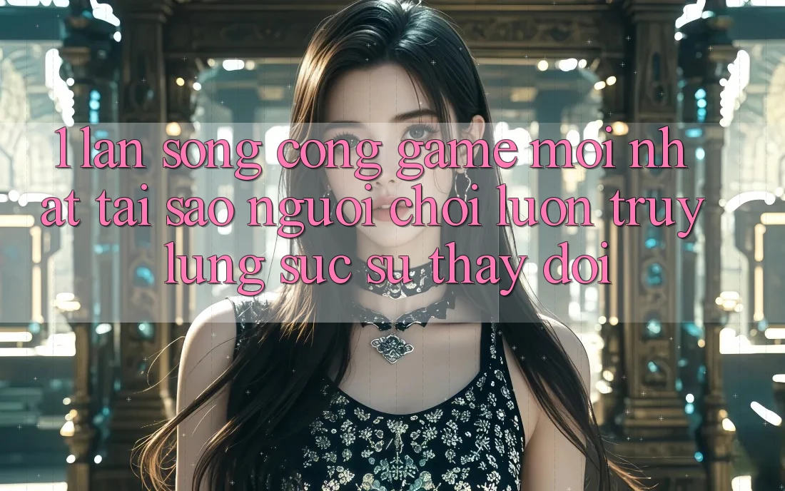 1. Làn Sóng Cổng Game Mới nhất: Tại Sao Người Chơi Luôn Truy lùng sục Sự Thay Đổi? 1. Làn Sóng Cổng Game Mới nhất: Tại Sao Người Chơi Luôn Truy lùng sục Sự Thay Đổi?