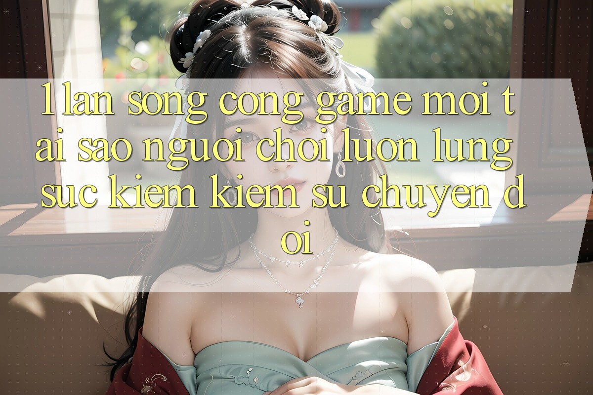 1. Làn Sóng Cổng Game Mới: Tại Sao Người Chơi Luôn Lùng sục kiếm Kiếm Sự Chuyển đổi? 1. Làn Sóng Cổng Game Mới: Tại Sao Người Chơi Luôn Lùng sục kiếm Kiếm Sự Chuyển đổi?