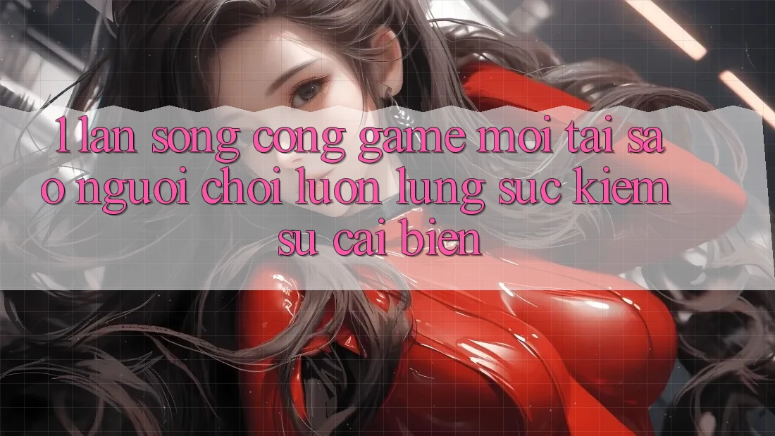 1. Làn Sóng Cổng Game Mới: Tại Sao Người Chơi Luôn Lùng sục Kiếm Sự Cải biến? 1. Làn Sóng Cổng Game Mới: Tại Sao Người Chơi Luôn Lùng sục Kiếm Sự Cải biến?