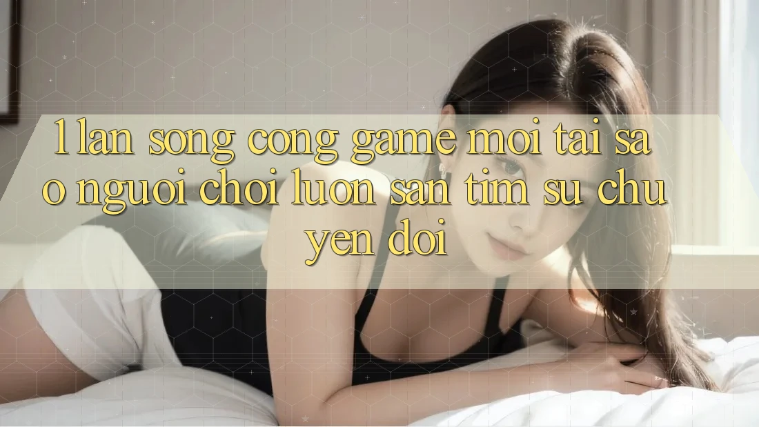 1. Làn Sóng Cổng Game Mới: Tại Sao Người Chơi Luôn Săn tìm Sự Chuyển đổi?