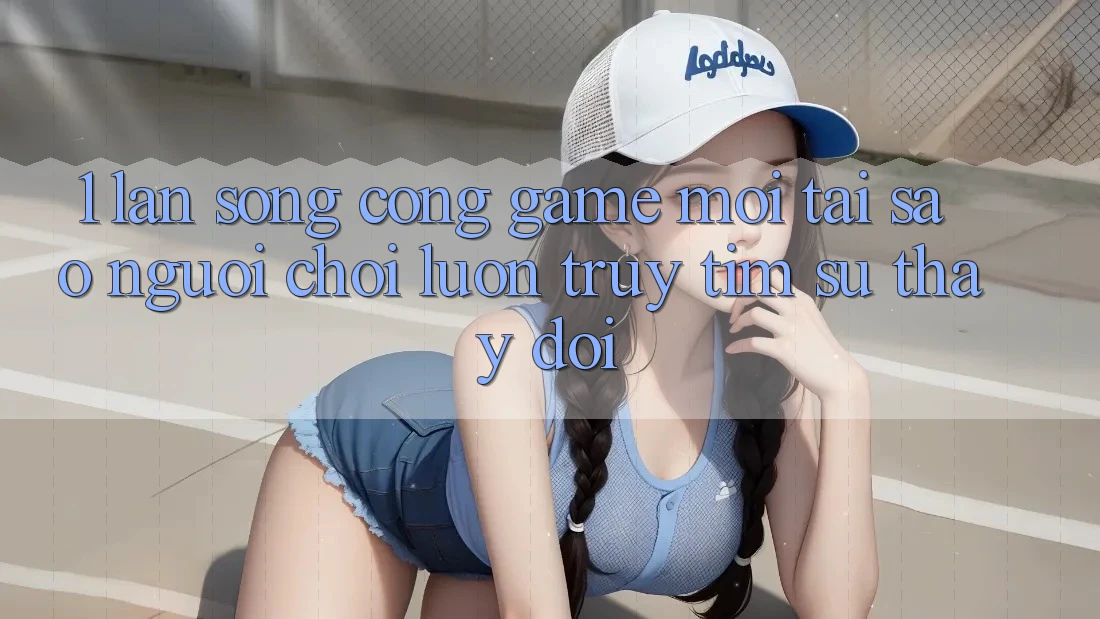 1. Làn Sóng Cổng Game Mới: Tại Sao Người Chơi Luôn Truy tìm Sự Thay Đổi? 1. Làn Sóng Cổng Game Mới: Tại Sao Người Chơi Luôn Truy tìm Sự Thay Đổi?