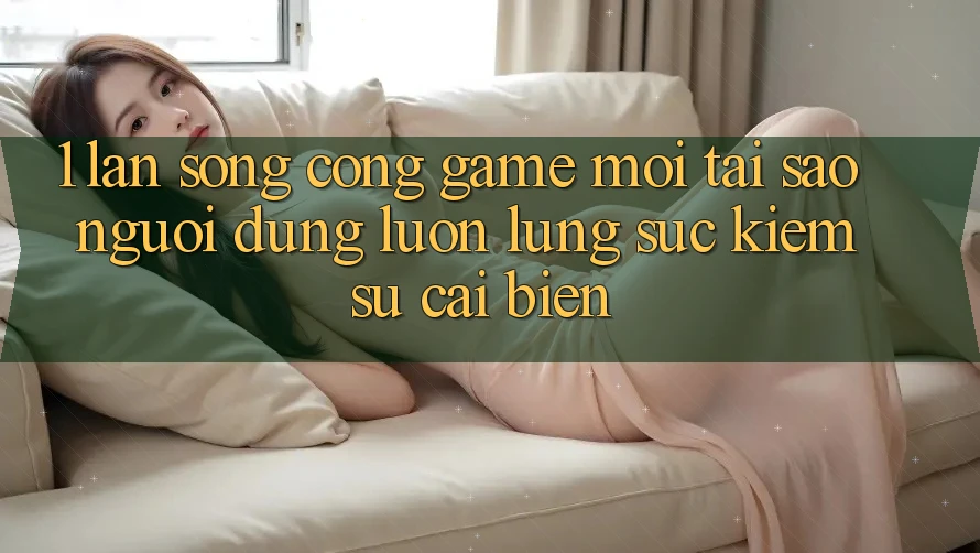1. Làn Sóng Cổng Game Mới: Tại Sao Người dùng Luôn Lùng sục kiếm Sự Cải biến? 1. Làn Sóng Cổng Game Mới: Tại Sao Người dùng Luôn Lùng sục kiếm Sự Cải biến?
