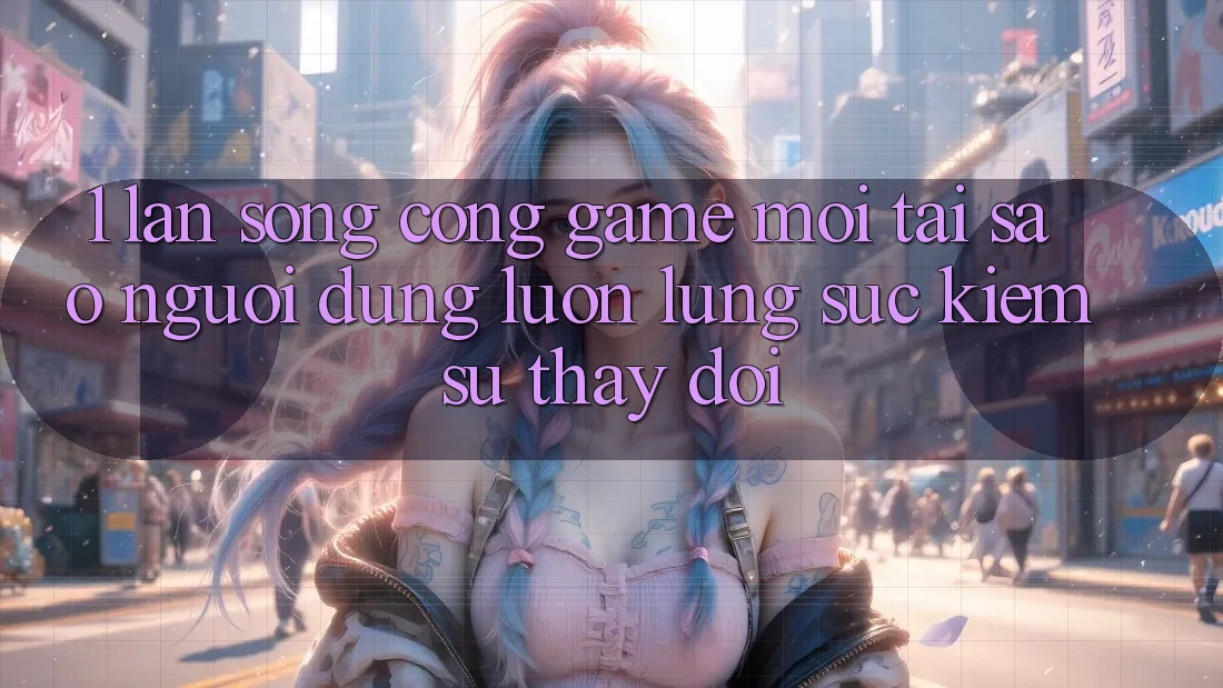 1. Làn Sóng Cổng Game Mới: Tại Sao Người dùng Luôn Lùng sục Kiếm Sự Thay Đổi?