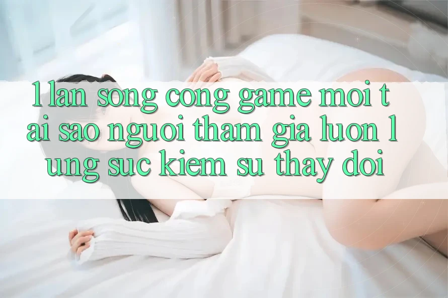 1. Làn Sóng Cổng Game Mới: Tại Sao Người tham gia Luôn Lùng sục Kiếm Sự Thay Đổi? 1. Làn Sóng Cổng Game Mới: Tại Sao Người tham gia Luôn Lùng sục Kiếm Sự Thay Đổi?