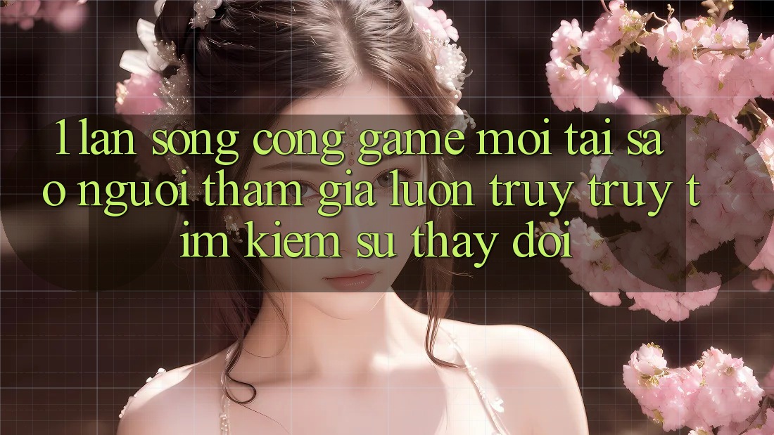 1. Làn Sóng Cổng Game Mới: Tại Sao Người tham gia Luôn Truy truy tìm Kiếm Sự Thay Đổi? 1. Làn Sóng Cổng Game Mới: Tại Sao Người tham gia Luôn Truy truy tìm Kiếm Sự Thay Đổi?