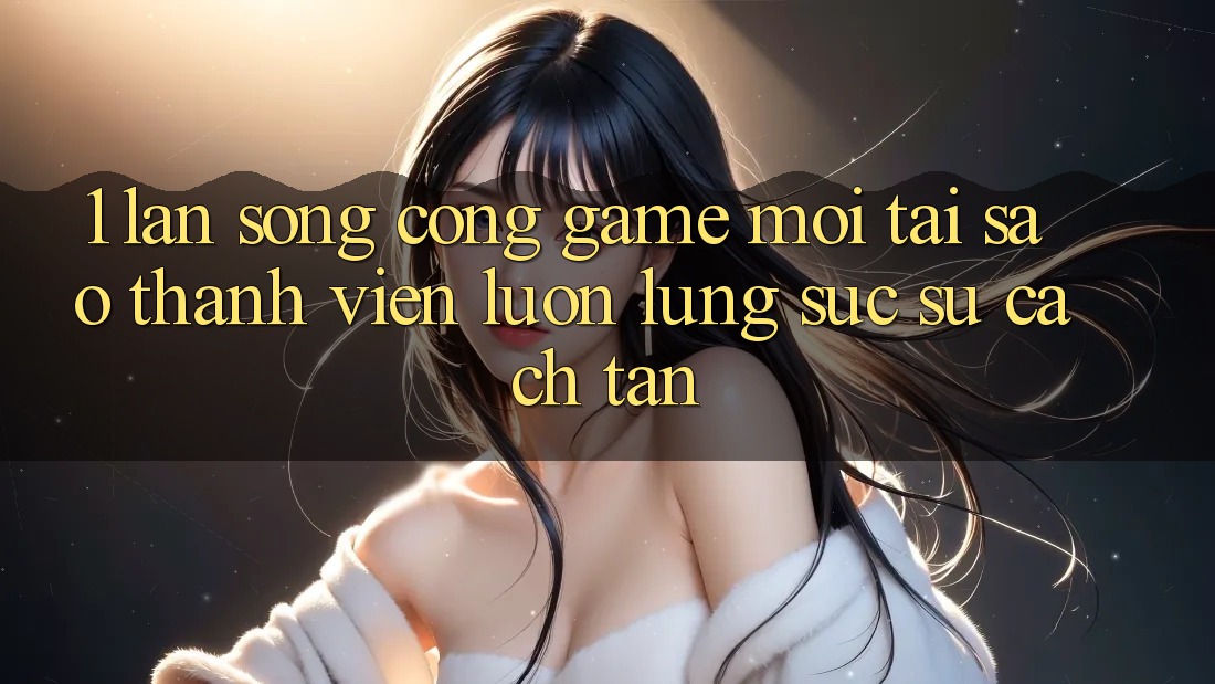 1. Làn Sóng Cổng Game Mới: Tại Sao Thành viên Luôn Lùng sục Sự Cách tân? 1. Làn Sóng Cổng Game Mới: Tại Sao Thành viên Luôn Lùng sục Sự Cách tân?