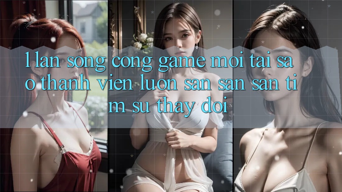 1. Làn Sóng Cổng Game Mới: Tại Sao Thành viên Luôn Săn săn săn tìm Sự Thay đổi? 1. Làn Sóng Cổng Game Mới: Tại Sao Thành viên Luôn Săn săn săn tìm Sự Thay đổi?