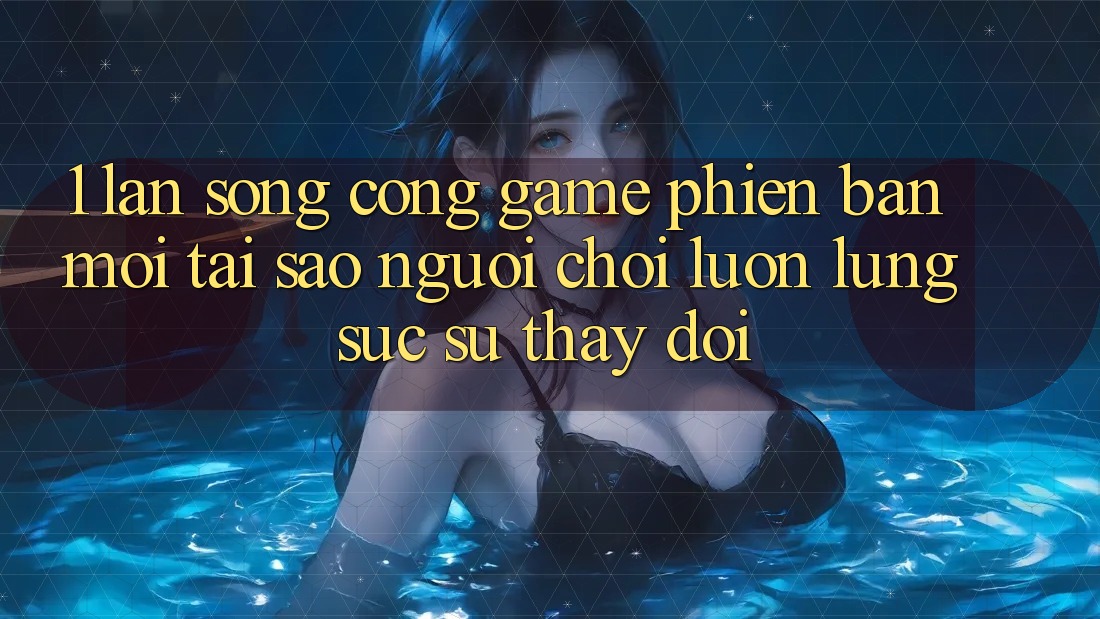 1. Làn Sóng Cổng Game Phiên bản mới: Tại Sao Người Chơi Luôn Lùng sục Sự Thay đổi? 1. Làn Sóng Cổng Game Phiên bản mới: Tại Sao Người Chơi Luôn Lùng sục Sự Thay đổi?