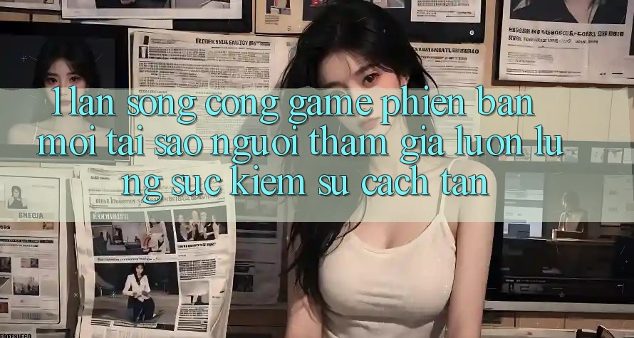 1. Làn Sóng Cổng Game Phiên bản mới: Tại Sao Người tham gia Luôn Lùng sục Kiếm Sự Cách tân? 1. Làn Sóng Cổng Game Phiên bản mới: Tại Sao Người tham gia Luôn Lùng sục Kiếm Sự Cách tân?
