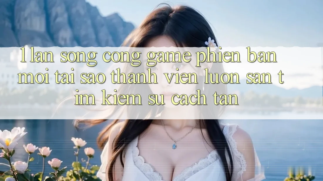 1. Làn Sóng Cổng Game Phiên bản mới: Tại Sao Thành viên Luôn Săn tìm Kiếm Sự Cách tân? 1. Làn Sóng Cổng Game Phiên bản mới: Tại Sao Thành viên Luôn Săn tìm Kiếm Sự Cách tân?