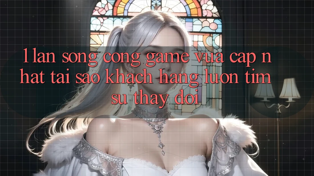 1. Làn Sóng Cổng Game Vừa cập nhật: Tại Sao Khách hàng Luôn Tìm Sự Thay Đổi? 1. Làn Sóng Cổng Game Vừa cập nhật: Tại Sao Khách hàng Luôn Tìm Sự Thay Đổi?