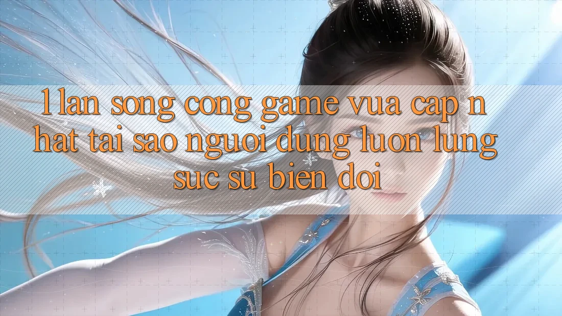 1. Làn Sóng Cổng Game Vừa cập nhật: Tại Sao Người dùng Luôn Lùng sục Sự Biến đổi? 1. Làn Sóng Cổng Game Vừa cập nhật: Tại Sao Người dùng Luôn Lùng sục Sự Biến đổi?