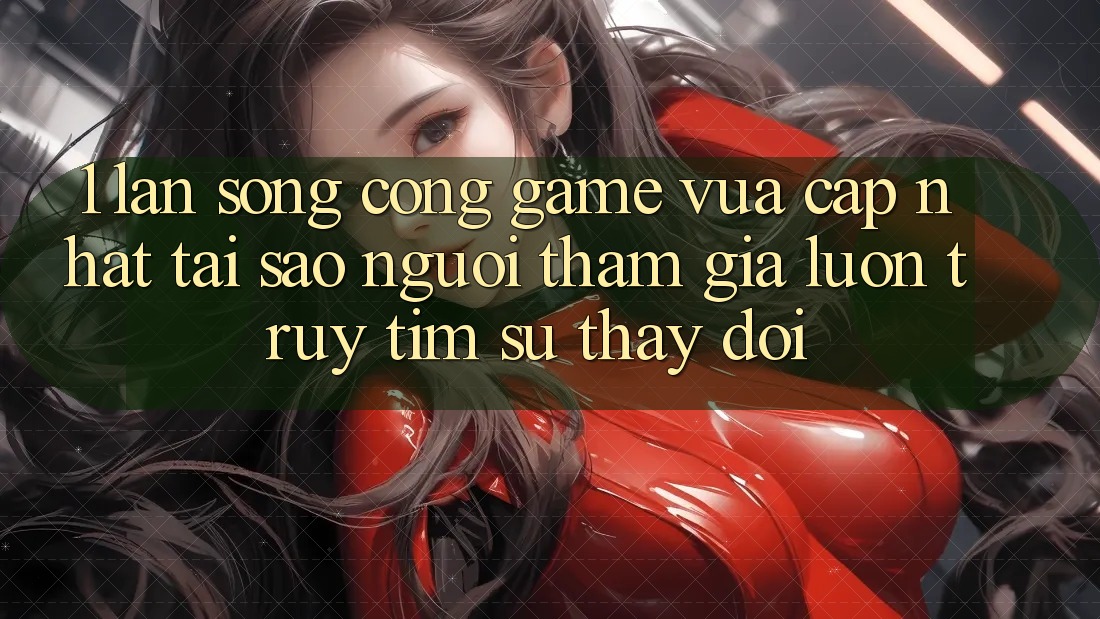 1. Làn Sóng Cổng Game Vừa cập nhật: Tại Sao Người tham gia Luôn Truy tìm Sự Thay Đổi? 1. Làn Sóng Cổng Game Vừa cập nhật: Tại Sao Người tham gia Luôn Truy tìm Sự Thay Đổi?