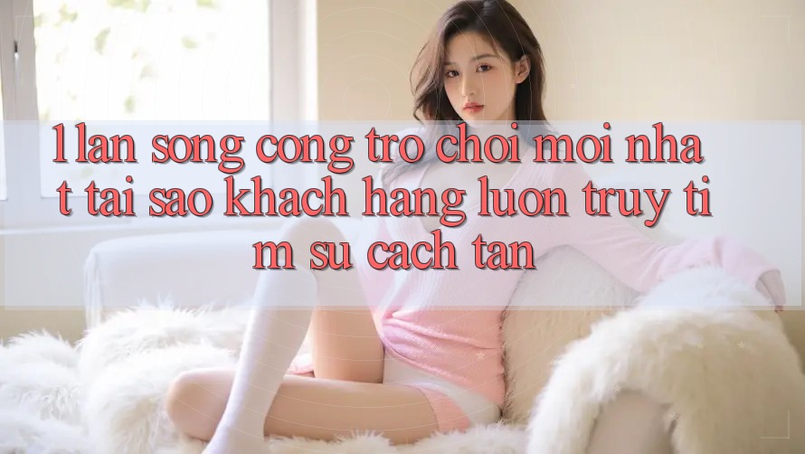 1. Làn Sóng Cổng Trò chơi Mới nhất: Tại Sao Khách hàng Luôn Truy tìm Sự Cách tân?