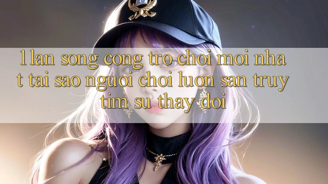 1. Làn Sóng Cổng Trò chơi Mới nhất: Tại Sao Người Chơi Luôn Săn truy tìm Sự Thay Đổi? 1. Làn Sóng Cổng Trò chơi Mới nhất: Tại Sao Người Chơi Luôn Săn truy tìm Sự Thay Đổi?