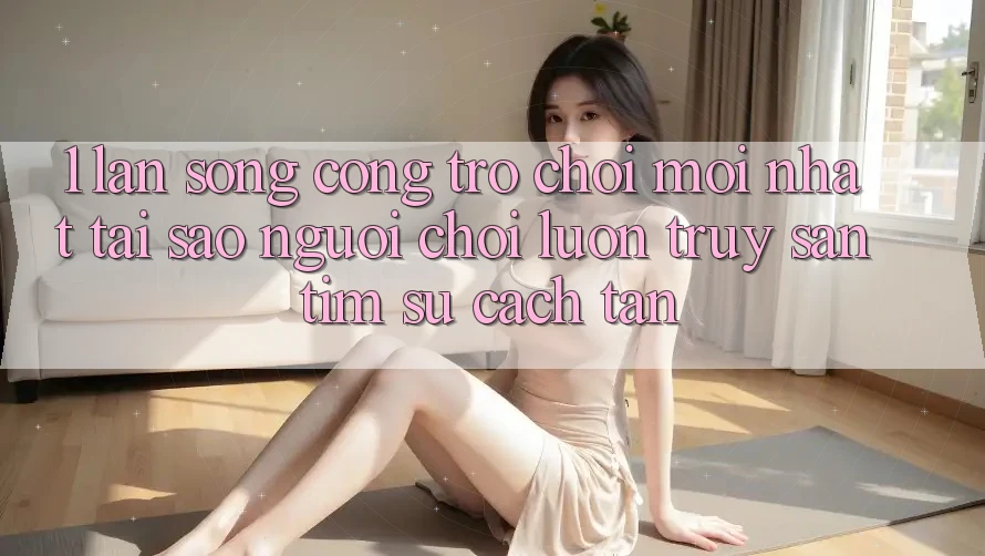 1. Làn Sóng Cổng Trò chơi Mới nhất: Tại Sao Người Chơi Luôn Truy săn tìm Sự Cách tân? 1. Làn Sóng Cổng Trò chơi Mới nhất: Tại Sao Người Chơi Luôn Truy săn tìm Sự Cách tân?