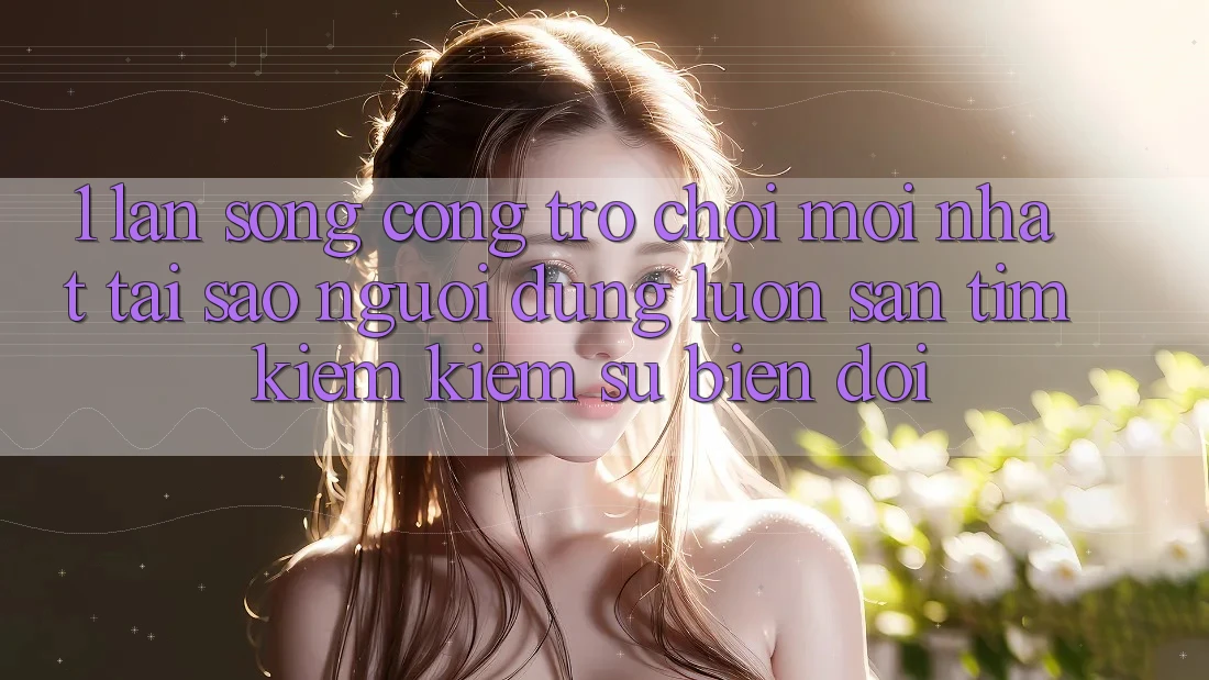 1. Làn Sóng Cổng Trò chơi Mới nhất: Tại Sao Người dùng Luôn Săn tìm kiếm Kiếm Sự Biến đổi? 1. Làn Sóng Cổng Trò chơi Mới nhất: Tại Sao Người dùng Luôn Săn tìm kiếm Kiếm Sự Biến đổi?