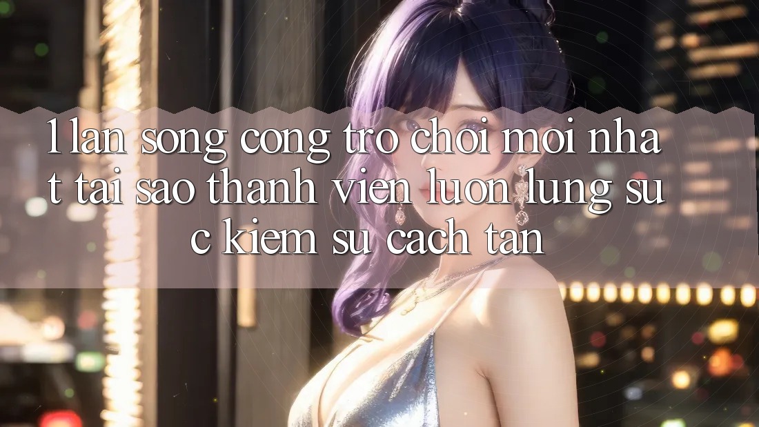 1. Làn Sóng Cổng Trò chơi Mới nhất: Tại Sao Thành viên Luôn Lùng sục Kiếm Sự Cách tân? 1. Làn Sóng Cổng Trò chơi Mới nhất: Tại Sao Thành viên Luôn Lùng sục Kiếm Sự Cách tân?