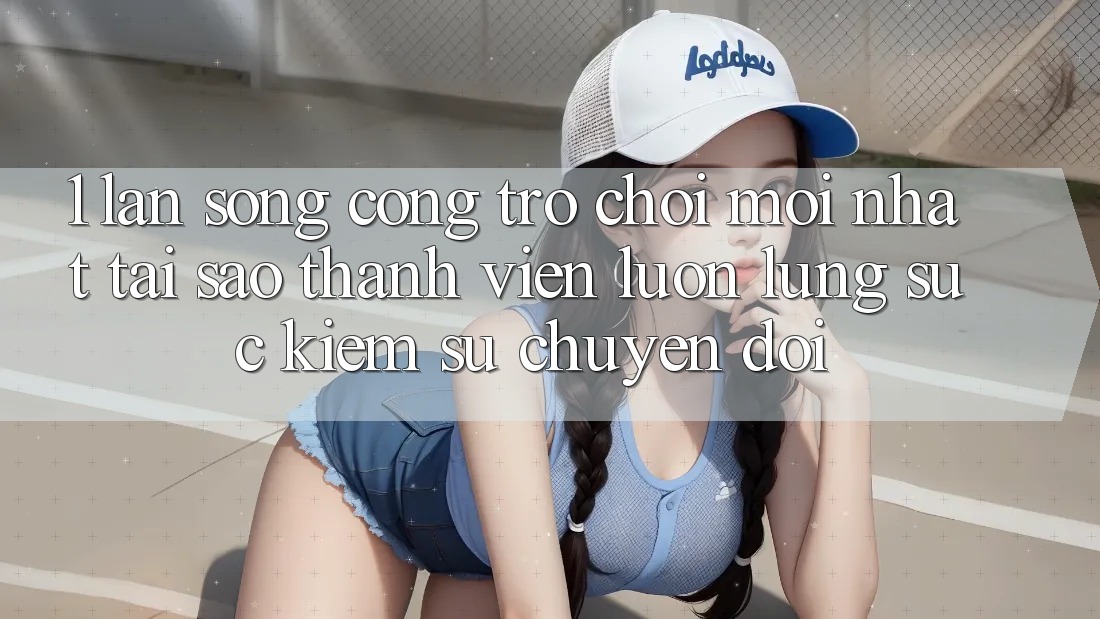 1. Làn Sóng Cổng Trò chơi Mới nhất: Tại Sao Thành viên Luôn Lùng sục Kiếm Sự Chuyển đổi? 1. Làn Sóng Cổng Trò chơi Mới nhất: Tại Sao Thành viên Luôn Lùng sục Kiếm Sự Chuyển đổi?