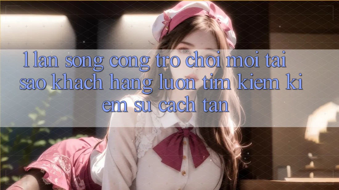 1. Làn Sóng Cổng Trò chơi Mới: Tại Sao Khách hàng Luôn Tìm kiếm Kiếm Sự Cách tân? 1. Làn Sóng Cổng Trò chơi Mới: Tại Sao Khách hàng Luôn Tìm kiếm Kiếm Sự Cách tân?