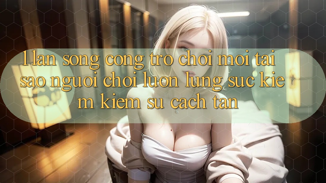 1. Làn Sóng Cổng Trò chơi Mới: Tại Sao Người Chơi Luôn Lùng sục kiếm Kiếm Sự Cách tân? 1. Làn Sóng Cổng Trò chơi Mới: Tại Sao Người Chơi Luôn Lùng sục kiếm Kiếm Sự Cách tân?