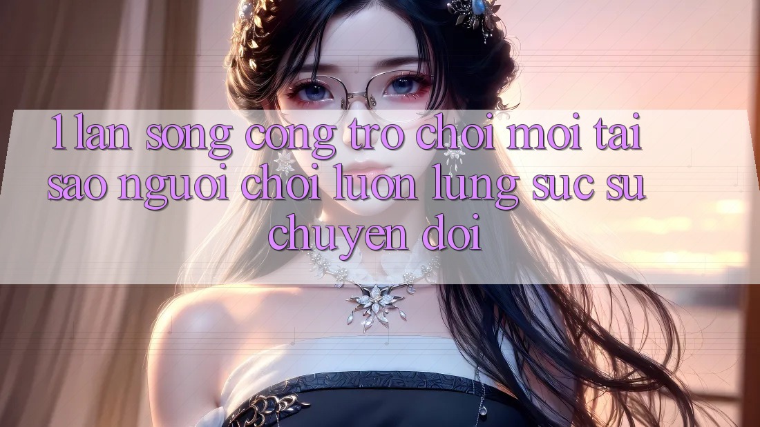 1. Làn Sóng Cổng Trò chơi Mới: Tại Sao Người Chơi Luôn Lùng sục Sự Chuyển đổi?