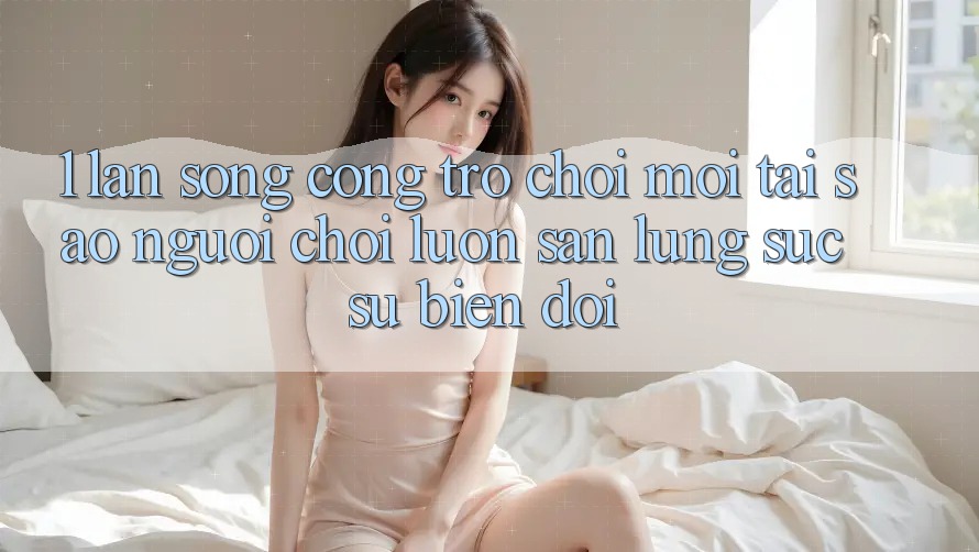 1. Làn Sóng Cổng Trò chơi Mới: Tại Sao Người Chơi Luôn Săn lùng sục Sự Biến đổi?