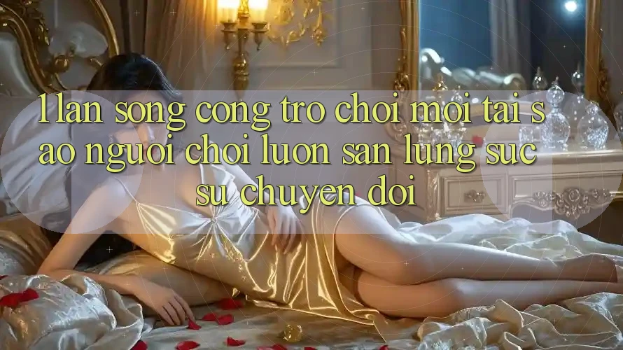 1. Làn Sóng Cổng Trò chơi Mới: Tại Sao Người Chơi Luôn Săn lùng sục Sự Chuyển đổi? 1. Làn Sóng Cổng Trò chơi Mới: Tại Sao Người Chơi Luôn Săn lùng sục Sự Chuyển đổi?