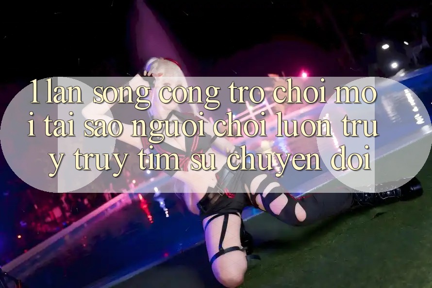 1. Làn Sóng Cổng Trò chơi Mới: Tại Sao Người Chơi Luôn Truy truy tìm Sự Chuyển đổi? 1. Làn Sóng Cổng Trò chơi Mới: Tại Sao Người Chơi Luôn Truy truy tìm Sự Chuyển đổi?