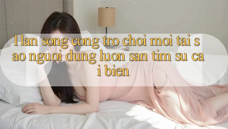 1. Làn Sóng Cổng Trò chơi Mới: Tại Sao Người dùng Luôn Săn tìm Sự Cải biến? 1. Làn Sóng Cổng Trò chơi Mới: Tại Sao Người dùng Luôn Săn tìm Sự Cải biến?