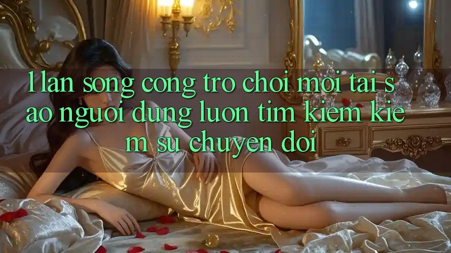 1. Làn Sóng Cổng Trò chơi Mới: Tại Sao Người dùng Luôn Tìm kiếm Kiếm Sự Chuyển đổi? 1. Làn Sóng Cổng Trò chơi Mới: Tại Sao Người dùng Luôn Tìm kiếm Kiếm Sự Chuyển đổi?