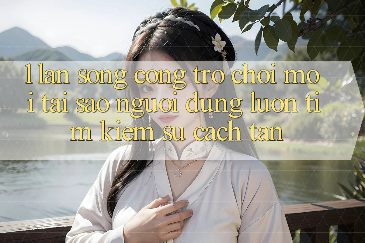 1. Làn Sóng Cổng Trò chơi Mới: Tại Sao Người dùng Luôn Tìm Kiếm Sự Cách tân? 1. Làn Sóng Cổng Trò chơi Mới: Tại Sao Người dùng Luôn Tìm Kiếm Sự Cách tân?
