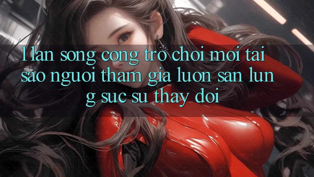 1. Làn Sóng Cổng Trò chơi Mới: Tại Sao Người tham gia Luôn Săn lùng sục Sự Thay Đổi?
