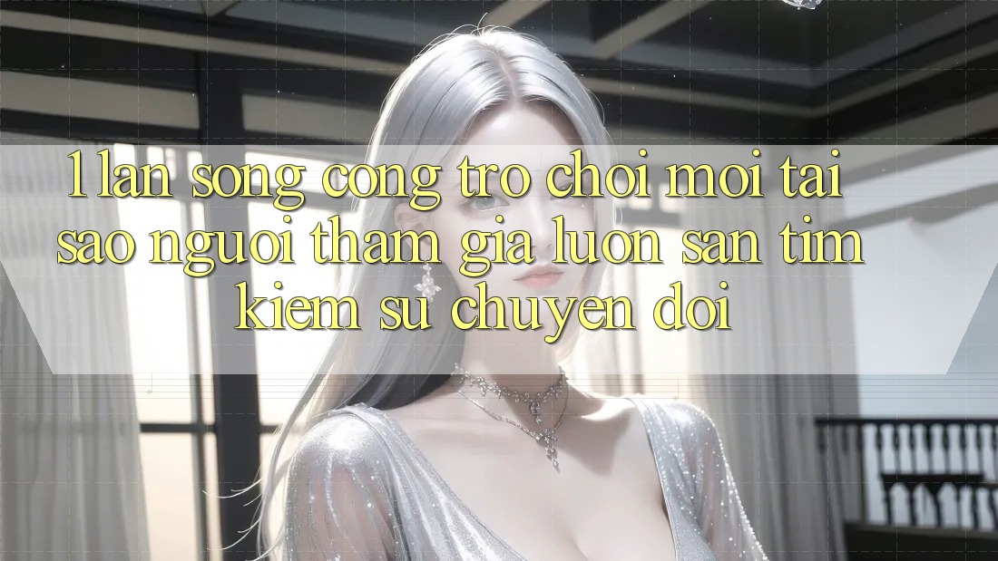 1. Làn Sóng Cổng Trò chơi Mới: Tại Sao Người tham gia Luôn Săn tìm Kiếm Sự Chuyển đổi? 1. Làn Sóng Cổng Trò chơi Mới: Tại Sao Người tham gia Luôn Săn tìm Kiếm Sự Chuyển đổi?