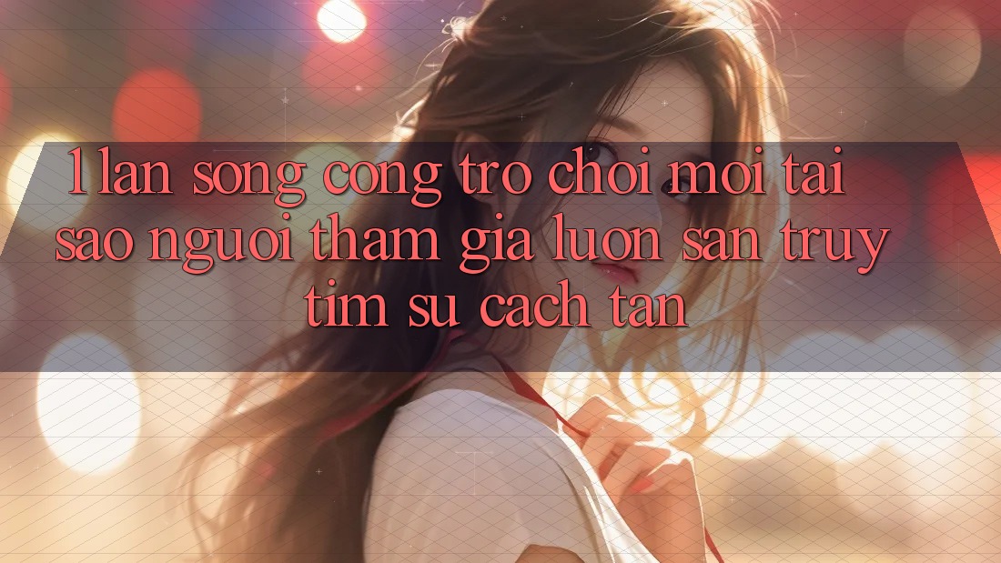 1. Làn Sóng Cổng Trò chơi Mới: Tại Sao Người tham gia Luôn Săn truy tìm Sự Cách tân? 1. Làn Sóng Cổng Trò chơi Mới: Tại Sao Người tham gia Luôn Săn truy tìm Sự Cách tân?