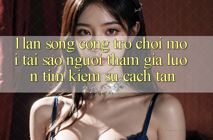 1. Làn Sóng Cổng Trò chơi Mới: Tại Sao Người tham gia Luôn Tìm Kiếm Sự Cách tân? 1. Làn Sóng Cổng Trò chơi Mới: Tại Sao Người tham gia Luôn Tìm Kiếm Sự Cách tân?