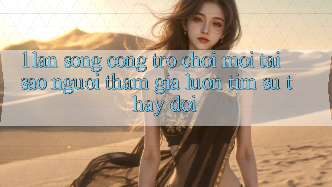 1. Làn Sóng Cổng Trò chơi Mới: Tại Sao Người tham gia Luôn Tìm Sự Thay Đổi?