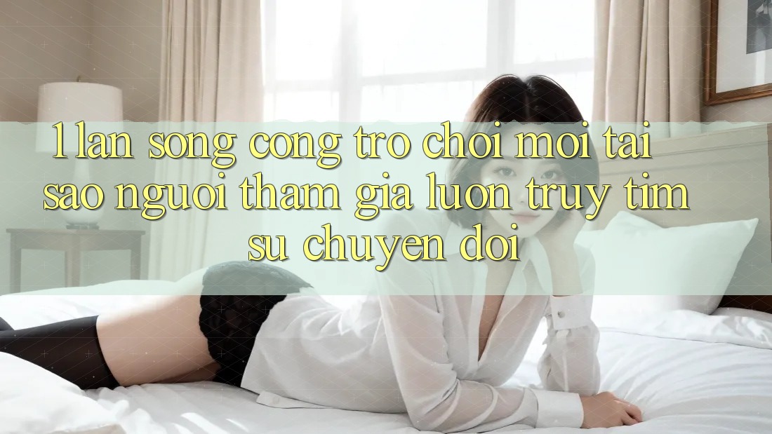 1. Làn Sóng Cổng Trò chơi Mới: Tại Sao Người tham gia Luôn Truy tìm Sự Chuyển đổi? 1. Làn Sóng Cổng Trò chơi Mới: Tại Sao Người tham gia Luôn Truy tìm Sự Chuyển đổi?