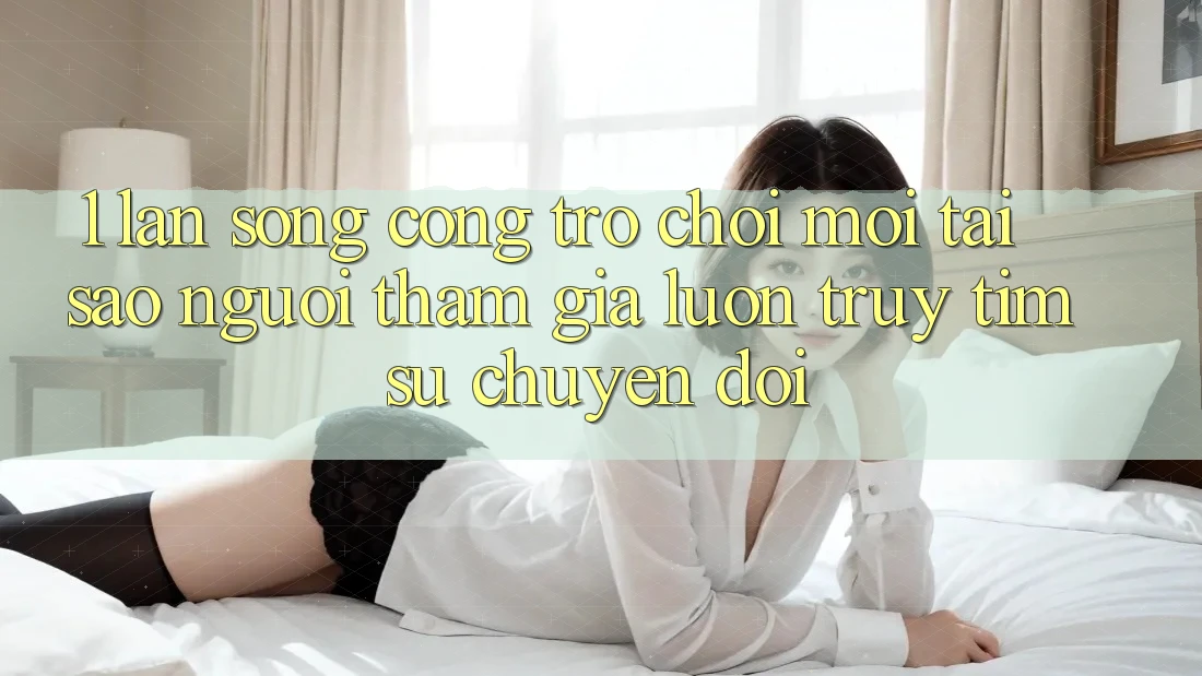 1. Làn Sóng Cổng Trò chơi Mới: Tại Sao Người tham gia Luôn Truy tìm Sự Chuyển đổi? 1. Làn Sóng Cổng Trò chơi Mới: Tại Sao Người tham gia Luôn Truy tìm Sự Chuyển đổi?
