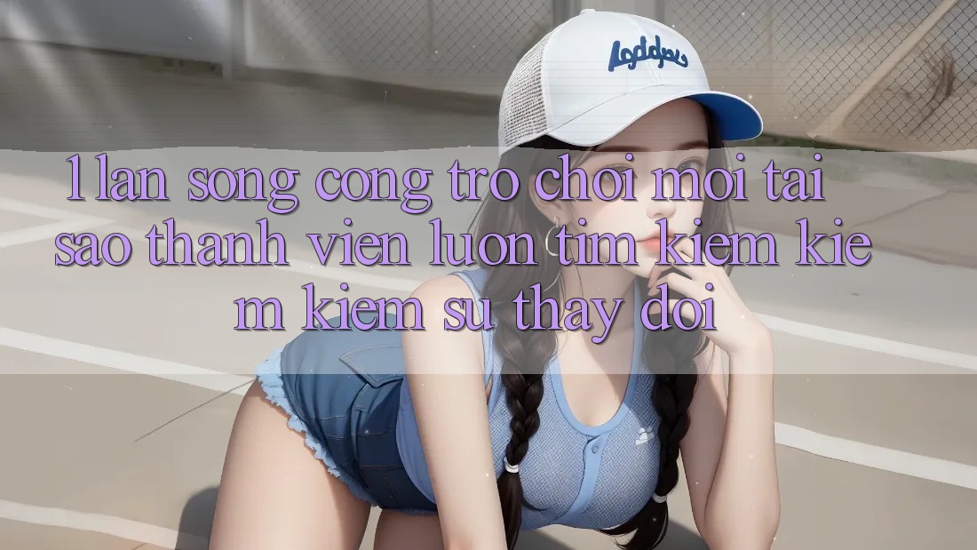 1. Làn Sóng Cổng Trò chơi Mới: Tại Sao Thành viên Luôn Tìm kiếm kiếm Kiếm Sự Thay Đổi? 1. Làn Sóng Cổng Trò chơi Mới: Tại Sao Thành viên Luôn Tìm kiếm kiếm Kiếm Sự Thay Đổi?