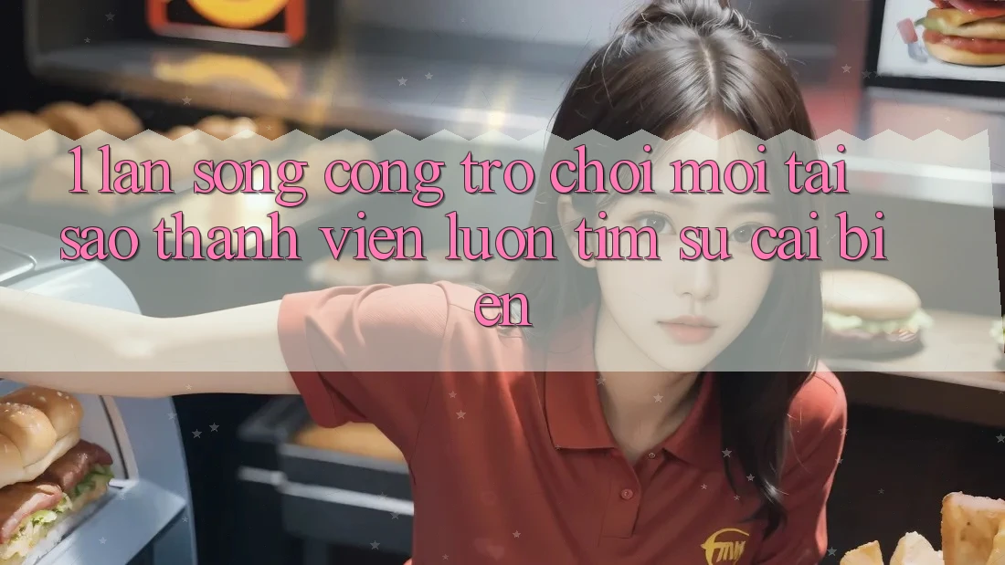 1. Làn Sóng Cổng Trò chơi Mới: Tại Sao Thành viên Luôn Tìm Sự Cải biến? 1. Làn Sóng Cổng Trò chơi Mới: Tại Sao Thành viên Luôn Tìm Sự Cải biến?