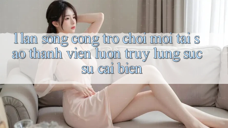 1. Làn Sóng Cổng Trò chơi Mới: Tại Sao Thành viên Luôn Truy lùng sục Sự Cải biến? 1. Làn Sóng Cổng Trò chơi Mới: Tại Sao Thành viên Luôn Truy lùng sục Sự Cải biến?