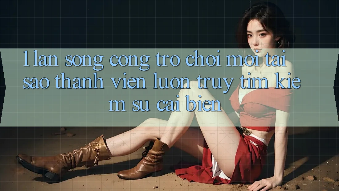1. Làn Sóng Cổng Trò chơi Mới: Tại Sao Thành viên Luôn Truy tìm kiếm Sự Cải biến? 1. Làn Sóng Cổng Trò chơi Mới: Tại Sao Thành viên Luôn Truy tìm kiếm Sự Cải biến?