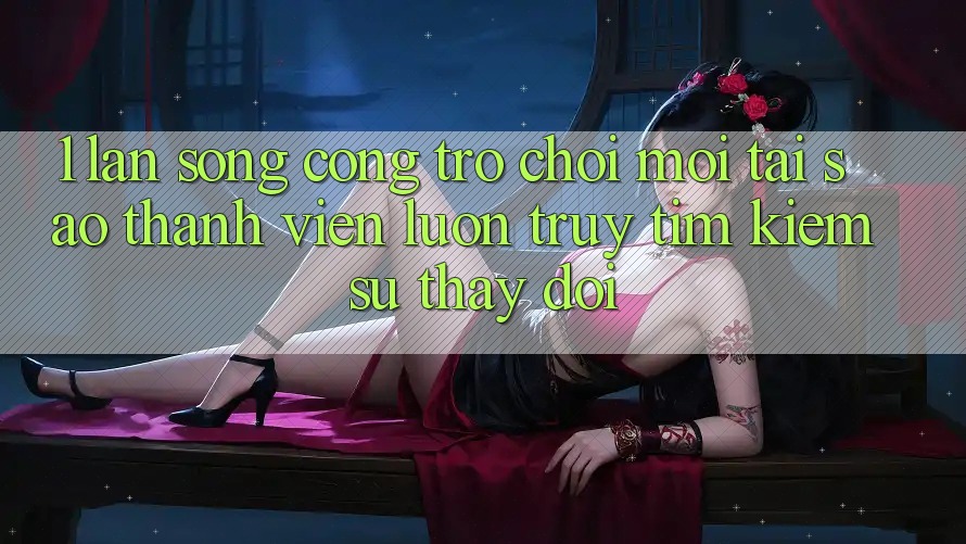 1. Làn Sóng Cổng Trò chơi Mới: Tại Sao Thành viên Luôn Truy tìm Kiếm Sự Thay Đổi? 1. Làn Sóng Cổng Trò chơi Mới: Tại Sao Thành viên Luôn Truy tìm Kiếm Sự Thay Đổi?