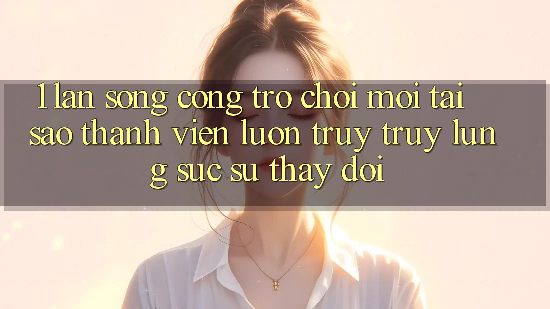 1. Làn Sóng Cổng Trò chơi Mới: Tại Sao Thành viên Luôn Truy truy lùng sục Sự Thay Đổi? 1. Làn Sóng Cổng Trò chơi Mới: Tại Sao Thành viên Luôn Truy truy lùng sục Sự Thay Đổi?